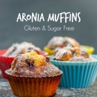 Aronia Muffins – Gluten & Sugar Free