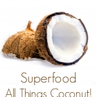 Superfood – All Things Coconut!