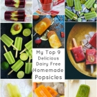 My Top 9 Delicious Dairy Free Homemade Popsicles