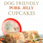 Dog Friendly Pork Jelly Cupcakes