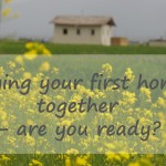 Buying your first home together – are you ready?